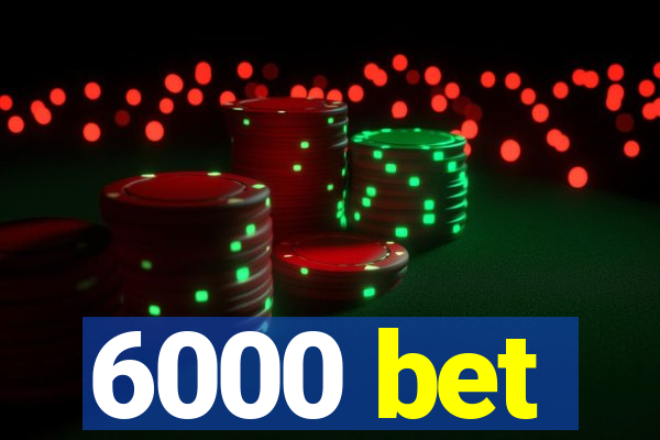 6000 bet